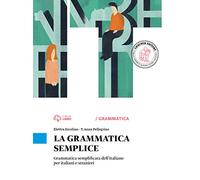 La grammatica semplice. Grammatica semplificata dell'italiano per italiani e stranieri