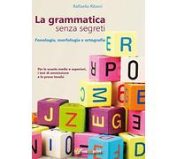 La grammatica senza segreti. Fonologia, morfologia e ortografia