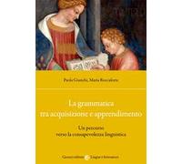 La grammatica tra acquisizione e apprendimento. Un percorso verso la consapevolezza linguistica