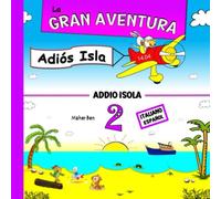 La Gran Aventura 2: Adiós Isla: Cuentos Infantiles en Dos Idiomas, Español e Italiano: Educa a tu hijo para que sea bilingüe en español e italiano (Edición bilingüe)