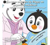 ¡La gran aventura de Flippy en urgencias médicas!: Una historia suave y reconfortante para ayudar a los niños a sentirse tranquilos y seguros en la sala de emergencias.