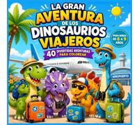 LA GRAN AVENTURA DE LOS DINOSAURIOS VIAJEROS: Libro para colorear de dinosaurios, aviones y viajes para niños de 6 a 9 años