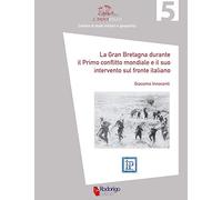 La Gran Bretagna durante il primo conflitto mondiale e il suo intervento sul fronte italiano
