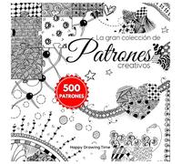 La gran colección de patrones creativos: 500 patrones para Doodle, Garabatos, Zentangle, Zendala, Line-Art, Scribble Art, con instrucciones paso a paso