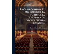 La Gran Comedia, El Monstruo De La Fortuna, La Lavandera De Napoles, Phelipa Catanea...