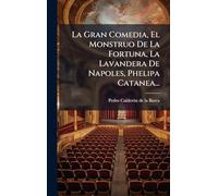 La Gran Comedia, El Monstruo De La Fortuna, La Lavandera De Napoles, Phelipa Catanea...