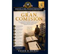 LA GRAN COMISIÓN: Cómo anunciar el Evangelio, hacer discípulos, caminar en el poder del Espíritu Santo y extender el Reino de Dios hasta el regreso de Jesucristo: 9