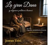 La gran Dana y algunos políticos buenos: Las 3 P's : Preguntas, pensamientos y poemas con ilustraciones a color