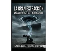 LA GRAN EXTRACCIÓN TOMO 9: VACIADO ENERGÉTICO Y ADRENOCROMO