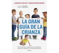 La gran guía de la crianza: El manual más completo para acompañarte durante el embarazo y la primera infancia