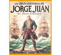 La Gran Historia de Jorge Juan: el Sabio Español: Edición en Castellano
