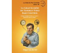 La Gran Ilusión de Tenerlo Todo Bajo Control: Cómo Sobrevivir al Caos y Bailar con la Vida