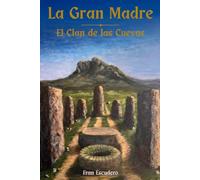 La Gran Madre. El Clan de las Cuevas..: Novela histórica ambientada en el neolítico