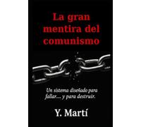 La Gran Mentira del Comunismo: Un sistema diseñado para fallar… y para destruir.”