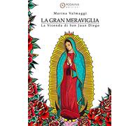 La Gran Meraviglia: La Vicenda di San Juan Diego