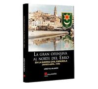 La gran ofensiva al Norte del Ebro en la Guerra Civil española.: 0000