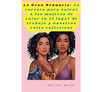 La Gran Renuncia: La carrera para salvar a las mujeres de color en el lugar de trabajo y nuestros roles colectivos