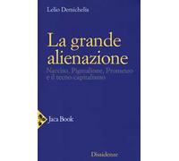 La grande alienazione. Narciso, Pigmalione, Prometeo e il tecnocapitalismo