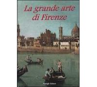 La grande arte di Firenze. Musei e monumenti