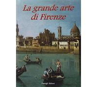 La grande arte di Firenze. Musei e monumenti