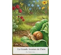 La Grande Aventure de Chelo: Chelo l'escargot vous invite à découvrir un monde de merveilles dans chaque recoin du jardin.