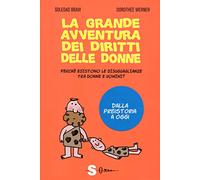 La grande avventura dei diritti delle donne. Perché esistono le disuguaglianze tra donne e uomini? Dalla preistoria a oggi