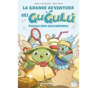 La grande avventura dei Gugulù, piccoli eroi salvamondo
