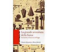 La grande avventura della fisica. Da Galileo al bosone di Higgs