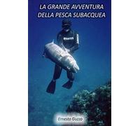 LA GRANDE AVVENTURA DELLA PESCA SUBACQUEA