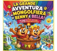 La grande avventura in mongolfiera di Benny e Bella!: Una vivace e spassosissima avventura in mongolfiera per bambini dai 3 agli 8 anni, con adorabili ... buffe sorprese e scoperte indimenticabili.