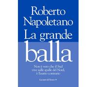 La grande balla. Non è vero che il Sud vive sulle spalle del Nord, è l'esatto co