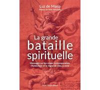 La grande bataille spirituelle: Messages sur les crises contemporaines, l’antéchrist et le règne de Dieu à venir