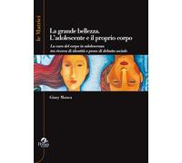 La grande bellezza. L'adolescente e il proprio corpo - Manca Giusy