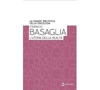 La Grande Biblioteca della Psicologia n° 5 Basaglia, L'utopia della realtà