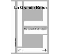 La Grande Brera. Una comunità di arti e scienze. Ediz. a colori