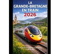 LA GRANDE-BRETAGNE EN TRAIN 2026: Aventures à travers les horizons changeants de la Grande-Bretagne: 78