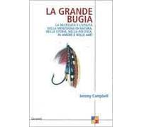 La grande bugia. La necessità e l'utilità della menzogna in natura, nella storia, nella politica, in amore e nelle arti