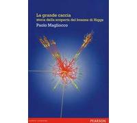 La grande caccia. Storia della scoperta del bosone di Higgs