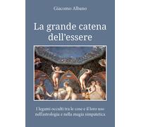 La grande catena dell’essere. I legami occulti tra le cose e il loro uso