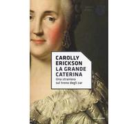 La grande Caterina. Una straniera sul trono degli zar