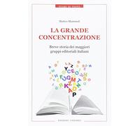 La grande concentrazione. Breve storia dei maggiori gruppi editoriali italiani