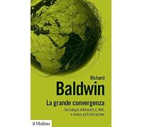 La grande convergenza. Tecnologia informatica, web e nuova globalizzazione
