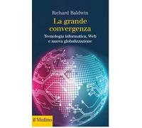 La grande convergenza. Tecnologia informatica, web e nuova globalizzazione