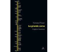 La grande corsa. Il sogno e l'avventura