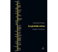 La grande corsa. Il sogno e l'avventura