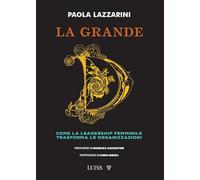 LA GRANDE D. COME LA LEADERSHIP FEMMINILE TRASFORMA LE ORGANIZZAZIONI -