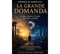 LA GRANDE DOMANDA: Da dove veniamo, chi siamo, dove stiamo andando?: 31