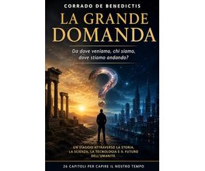 LA GRANDE DOMANDA: Da dove veniamo, chi siamo, dove stiamo andando?: 31