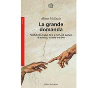La grande domanda. Perché non si può fare a meno di parlare di scienza, di...
