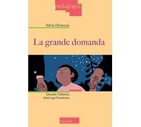 La grande domanda. Quando l'infanzia interroga l'esistenza